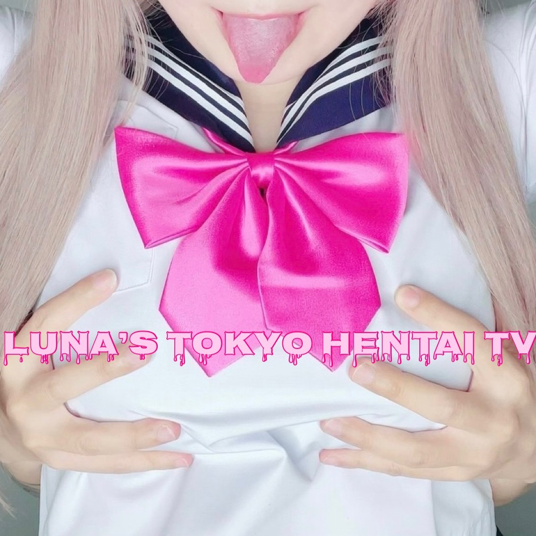 LUNA’S TOKYO HENTAI TV　 profile